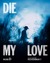 Die My Love Poster