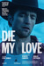 Die My Love Poster