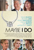 Maybe I Do Poster